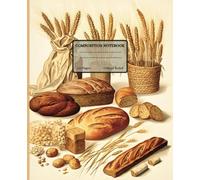 Composition Notebook: College Ruled with Vintage-Style Bread Illustrations - Bakery-Inspired Aesthetics | Ideal Gift for School, Office, and Baking Enthusiasts