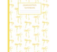 Composition Notebook Cute Butter Yellow Bow: Wide Ruled School Journal | Preppy Aesthetic | Pastel Coquette Ribbon Design | For Girls, Kids & Teens