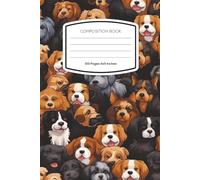 Composition Notebook: Cute Dogs Edition for Dog Lovers: A Cute Dog Lover’s Writing Journal for School, Work, and Everyday Notes