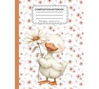 Composition Notebook Cute Duck Adorable Daisy and Floral Design, Large 8.5” x 11”, 200 Pages: Charming Duck and Flower Cover | College Ruled Lined ... Journaling, Writing, and School Notes