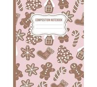 Composition Notebook: Cute Gingerbread Christmas Cookie Journal For Kids, Teens, And Adults
