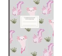 Composition Notebook - Cute Pink Axolotl Composition Notebook - Axolotl Gift for Kids, Elementary, Middle School, High School - Wide Ruled, 120 Pages, 7.5 x 9.25"