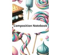 Composition Notebook: Cute Sweets and Treats, Smores, Candy, Lollipop Kawaii Journals for Girls, Teens, College Students