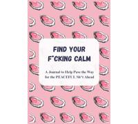 Composition Notebook: FIND YOUR F*CKING CALM : A Journal to Help Pave the Way for the PEACEFUL Sh*t Ahead...