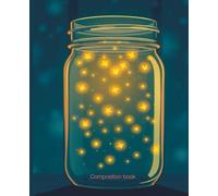 Composition notebook: Firefly Jar Notebook | College Ruled | Cute Writing Journal with Glowing Mason Jar Fireflies | 7.5 x 9.25 in, 100 Pages