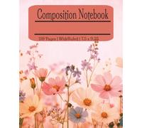Composition notebook: floral | Wide Ruled Notebook | Composition notebook wide ruled, 7.5 x 9.25, 110 Pages, For kids, teens, and adults