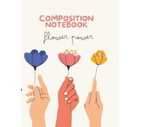 Composition Notebook - Flower Power: 8.5 x 11 Inches | 100 Lined Pages | A Stylish Notebook for School, Writing & Self-Expression