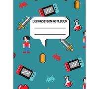 Composition Notebook: Fun Video Game Pixel Design | Wide Ruled Notebook Paper for Kids | Large Writing Notebook for Homework - Notes - Doodles ... | For Boys Girls Gamers