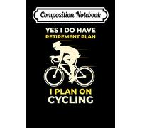 Composition Notebook: Funny Cycling Retirement Plan Bike Cyclist Gift, Journal 6 x 9, 100 Page Blank Lined Paperback Journal/Notebook