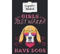 Composition Notebook Girls Just Wanna Have Dogs: Dog Lovers Gag Gift for Women with Funny Saying on Cover, 120 Page Wide Ruled Paper (6" x 9"), Gag Gift for Girls Perfect for Kids, Teens and Adults