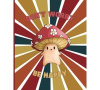 Composition Notebook: Happy Mushroom - Don't worry, be happy | Wide Ruled Notebook | Composition notebook wide ruled, 7.5 x 9.25, 120 Pages, For kids, teens, and adults