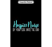 Composition Notebook: Hospice Nurse With You Until the End of Life T Journal/Notebook Blank Lined Ruled 6x9 100 Pages