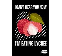 Composition Notebook: I Can't Hear You Now I'm Eating Lychee Fruit | College Ruled Lined Pages