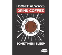 Composition Notebook: I Don't Always Drink Coffee Sometimes I Sleep | College Ruled Lined Pages (Composition Book, Journal)