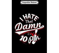 Composition Notebook: I Hate That Damn Ten Pin 10 Pin Funny Bowling Journal/Notebook Blank Lined Ruled 6x9 100 Pages