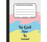 Composition Notebook: In God There is Survival for Christians and Believers of all Ages, Recording the Power of Faith in Daily Life.