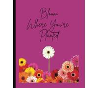 Composition Notebook: Inspiring Floral, “Bloom Where You’re Planted” - For Kids, Tweens, Teens, Women, 7.5 x 9.25 inches, 110 lined pages, College Ruled