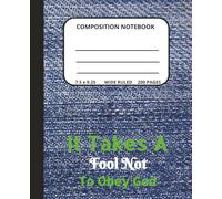Composition Notebook: It Takes a Fool Not to Obey God. 200 Pages Wide-Ruled Notebook for Christians and all Believers.