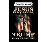 Composition Notebook: Jesus Is My Savior Trump Is My President American Flag, Journal 6 x 9, 100 Page Blank Lined Paperback Journal/Notebook