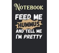 Composition Notebook, Journal Notebook: Feed Me Hummus And Tell Me Im Pretty Size 6'' x 9'', 100 Pages for Notes, To Do Lists, Doodles, Journal, A special gift for Kids, Him or Her