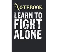 Composition Notebook, Journal Notebook: Learn to Fight Alone Independent Strength Size 6'' x 9'', 100 Pages for Notes, To Do Lists, Doodles, Journal, A special gift for Kids, Him or Her
