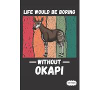Composition Notebook: Life Would Be Boring Without Okapi | College Ruled Lined Pages (Composition Book, Journal)