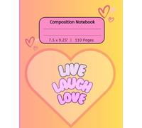 Composition Notebook: Live Laugh Love Heart covered Journal Notebook | 110 pages, 7.5 x 9.25"