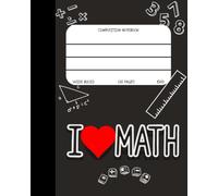 Composition Notebook: Math Subject Custom Designed, I love Math, Wide Ruled For School. Large 8 x 10 Inch Size - 120 Pages.