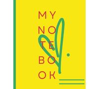 Composition Notebook: MY NOTEBOOK HEART | Wide Ruled Notebook with cute Green handwritten heart and Yellow background cover design | Composition ... x 9.25, 120 pages for kids, teens and adults.