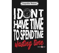 Composition Notebook: My Time Is Precious Time Management Journal/Notebook Blank Lined Ruled 6x9 100 Pages