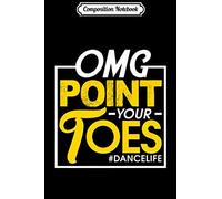 Composition Notebook: OMG Point Your Toes #Dancelife Dancing Enthusiast Funny Gift Premium Journal/Notebook Blank Lined Ruled 6x9 100 Pages