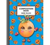 Composition Notebook - Orange Character - Wide Ruled - 100 Pages: Wide Ruled Kids’ Composition Book with Cute Orange Character • Bright Background & fun icons • School Notebook
