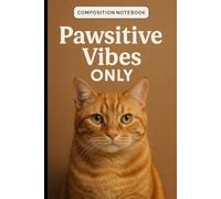 Composition Notebook Pawsitive Vibes Only: Cute Cat Journal for Writing, Back to School, College, University, Work, Creative thoughts, Ideas, Self-expressions or Taking notes, 6 x 9, 120 pages