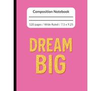 Composition Notebook: Pink Background with Gold Dream Big Graphic| Wide Ruled Notebook| Wide Ruled Composition Notebook| 7.5 x 9.25, 120 Pages. Girls Notebook