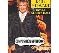 Composition Notebook: Rod Stewart British Rock Singer Songwriter Best-Selling Music Artists Of All Time Great American Songbook Billboard Hot 100 ... Composition Notebooks, One Subject 110 Pages