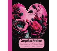 Composition Notebook: Rose Arrangement in the Shape of a Heart. The addition to our Love Heart Series - Volume 17. College -Ruled, large size 7.5x ... for College, Work, Students, Adults & Teens.