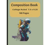 Composition Notebook Science Theme College Ruled: Si-FI Astronaut Edition I 160 pages I 7.5 x 9.25 I Great gift for Science for Space and Astronomy Fans