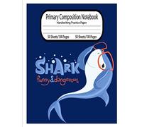 Composition notebook Shark Handwriting Practice Paper: Primary Composition Notebook Grades K-2 | Dotted Midline and Picture Space | Grades K-2 School ... | Shark (Shark Primary Composition Notebooks)