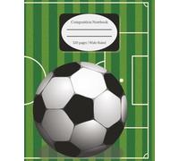 Composition Notebook: Soccer-Themed | For Students, Players & Fans | 120 Pages Wide Ruled | Perfect for School, Journaling & Practice Notes