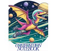Composition Notebook: Space Dinosaur Adventures: Fun Lined Journal for Kids Who Love Dinosaurs and Outer Space