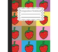 Composition Notebook: Sweet Strawberry Notebook - Fun, Cute, and Perfect for School