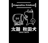 Composition Notebook: Taiko Akita Cute Akita Inu Dog Gift Japanese Drum, Journal 6 x 9, 100 Page Blank Lined Paperback Journal/Notebook