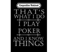 Composition Notebook: That's What I Do I Play Poker Funny Card Gambling Gift, Journal 6 x 9, 100 Page Blank Lined Paperback Journal/Notebook