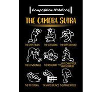 Composition Notebook: The Camera Sutra Funny Photographer Gift, Journal 6 x 9, 100 Page Blank Lined Paperback Journal/Notebook