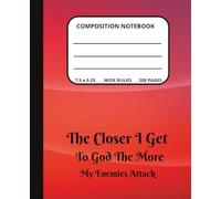 Composition Notebook: The Closer I Get to God the More My Enemies Attack. A Christian Writing Journal for All Ages.