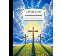 Composition Notebook: Three Crosses on a Hill in the Morning Christian Design with 120 Pages, College Ruled, 7.5 x 9.5