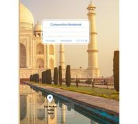 Composition Notebook Travel Taj Mahal - Lined Journal 7.5x9.25, 120 Pages: Funny & Unique Gift for Students, Teachers & Travel Lovers (7 Wonders Series)