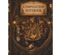 Composition Notebook: Vintage Storybook Woodland Inn Theme. Whimsical Forest Animal Guests. Cozy Cottagecore Journal for Writers, Dreamers & Travelers
