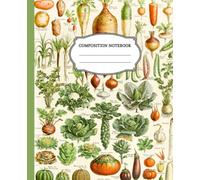Composition Notebook: Vintage Vegetables Art, Wide College Ruled Notebook. Lined School Writing Journal with Metric Conversion Table. Workbook for ... Composition Book. | 100 Pages | 7.5 x 9.25 in
