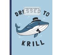 Composition NoteBook| Whale Dressed To Krill Size 8.5 x 11 In| 110 pages Best Gift For Children Ferret Dinosaur Dog Cat Flamingo Cute Lovers College ... College Essentials Students Office Gift